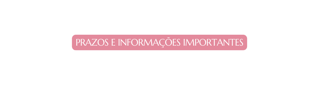 PRAZOS E INFORMAÇÕES importantes