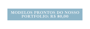 Modelos prontos do nosso portfolio R 80 00